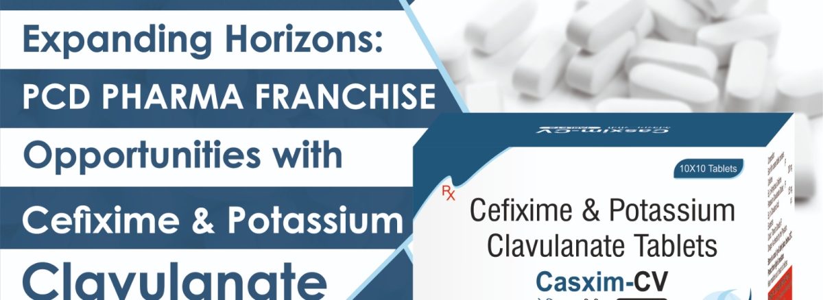 Expanding Horizons: PCD Pharma Franchise Opportunities with Cefixime & Potassium Clavulanate Tablets